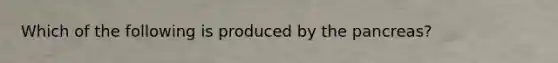 Which of the following is produced by the pancreas?
