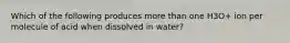 Which of the following produces more than one H3O+ ion per molecule of acid when dissolved in water?