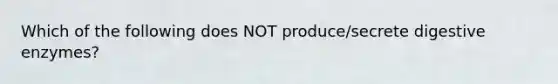 Which of the following does NOT produce/secrete digestive enzymes?