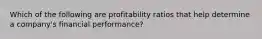 Which of the following are profitability ratios that help determine a company's financial performance?