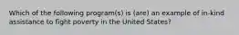 Which of the following program(s) is (are) an example of in-kind assistance to fight poverty in the United States?