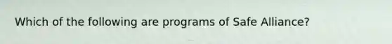 Which of the following are programs of Safe Alliance?