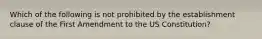 Which of the following is not prohibited by the establishment clause of the First Amendment to the US Constitution?