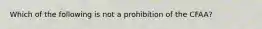 Which of the following is not a prohibition of the CFAA?