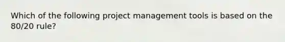 Which of the following project management tools is based on the 80/20 rule?