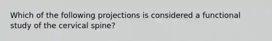 Which of the following projections is considered a functional study of the cervical spine?