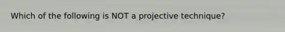 Which of the following is NOT a projective technique?