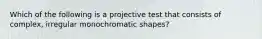 Which of the following is a projective test that consists of complex, irregular monochromatic shapes?