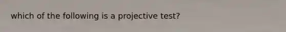 which of the following is a projective test?