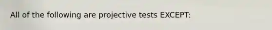 All of the following are projective tests EXCEPT: