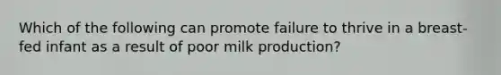 Which of the following can promote failure to thrive in a breast-fed infant as a result of poor milk production?