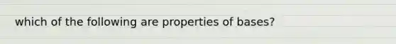 which of the following are properties of bases?