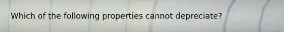 Which of the following properties cannot depreciate?