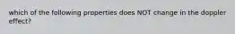 which of the following properties does NOT change in the doppler effect?