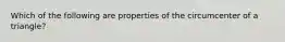 Which of the following are properties of the circumcenter of a triangle?