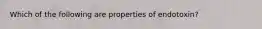 Which of the following are properties of endotoxin?