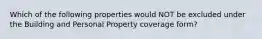 Which of the following properties would NOT be excluded under the Building and Personal Property coverage form?