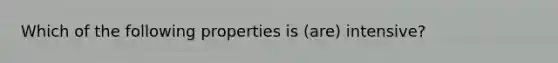 Which of the following properties is (are) intensive?