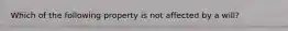 Which of the following property is not affected by a will?