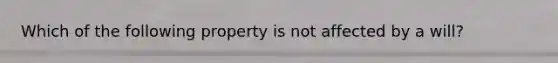 Which of the following property is not affected by a will?