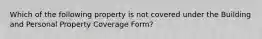 Which of the following property is not covered under the Building and Personal Property Coverage Form?