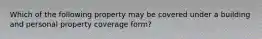 Which of the following property may be covered under a building and personal property coverage form?