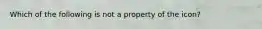 Which of the following is not a property of the icon?