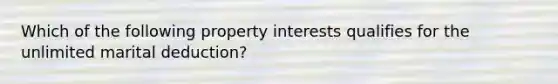 Which of the following property interests qualifies for the unlimited marital deduction?