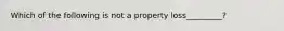 Which of the following is not a property loss_________?