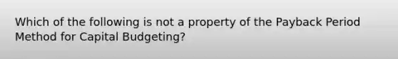 Which of the following is not a property of the Payback Period Method for Capital Budgeting?