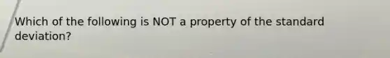 Which of the following is NOT a property of the standard​ deviation?