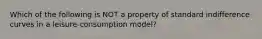 Which of the following is NOT a property of standard indifference curves in a leisure-consumption model?