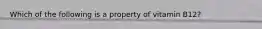 Which of the following is a property of vitamin B12?