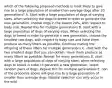 which of the following proposed methods is most likely to give rise to a large population of smaller-than-average dogs after 20 generations? A. Start with a large population of dogs of varying sizes. when selecting the dogs to breed in order to generate the new generation, choose dogs in the lowest 20%, with respect to body size. Repeat this for multiple generations B. start with a large population of dogs of varying sizes. When selecting the dogs to breed in order to generate a new generation, choose the smallest two dogs, with respect to body size and have them produce as many litters as possible. Continue mating the offspring of these litters for multiple generations C. start with the two smallest dogs that you can obtain. Have them produce as many litters as possible. Repeat for many generations D. start with a large population of dogs of varying sizes. when selecting dogs to breed in order to generate a new generation, select random pairs of dogs. Repeat this for multiple generations E. non of the proposals above will give rise to a large population of smaller than average dogs. Natural selection can only occur in the wild