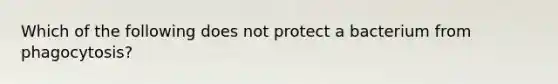 Which of the following does not protect a bacterium from phagocytosis?