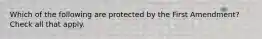 Which of the following are protected by the First Amendment? Check all that apply.