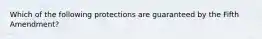 Which of the following protections are guaranteed by the Fifth Amendment?