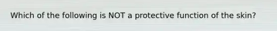 Which of the following is NOT a protective function of the skin?