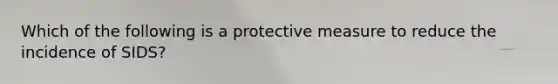 Which of the following is a protective measure to reduce the incidence of SIDS?