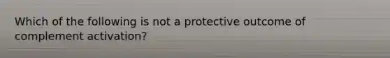 Which of the following is not a protective outcome of complement activation?