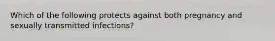 Which of the following protects against both pregnancy and sexually transmitted infections?