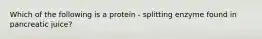 Which of the following is a protein - splitting enzyme found in pancreatic juice?