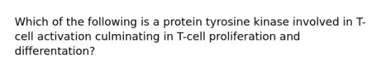 Which of the following is a protein tyrosine kinase involved in T-cell activation culminating in T-cell proliferation and differentation?