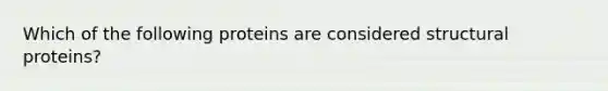 Which of the following proteins are considered structural proteins?