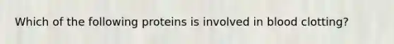 Which of the following proteins is involved in blood clotting?