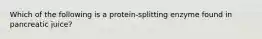 Which of the following is a protein-splitting enzyme found in pancreatic juice?