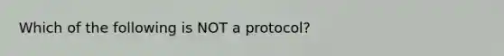 Which of the following is NOT a protocol?