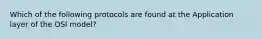 Which of the following protocols are found at the Application layer of the OSI model?