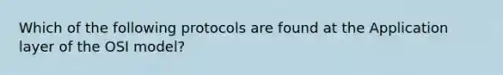 Which of the following protocols are found at the Application layer of the OSI model?