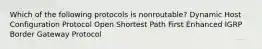 Which of the following protocols is nonroutable? Dynamic Host Configuration Protocol Open Shortest Path First Enhanced IGRP Border Gateway Protocol